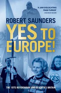 Cover image for Yes to Europe!: The 1975 Referendum and Seventies Britain