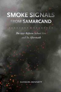 Cover image for Smoke Signals from Samarcand: The 1931 Reform School Fire and Its Aftermath