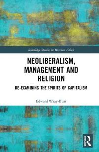 Cover image for Neoliberalism, Management and Religion: Re-examining the Spirits of Capitalism