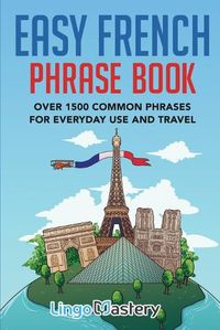 Cover image for Easy French Phrase Book: Over 1500 Common Phrases For Everyday Use And Travel