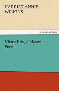 Cover image for Victor Roy, a Masonic Poem