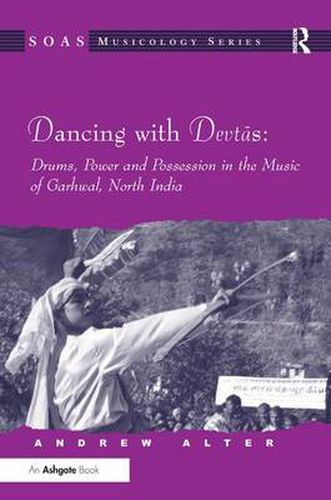 Cover image for Dancing with Devtas: Drums, Power and Possession in the Music of Garhwal, North India