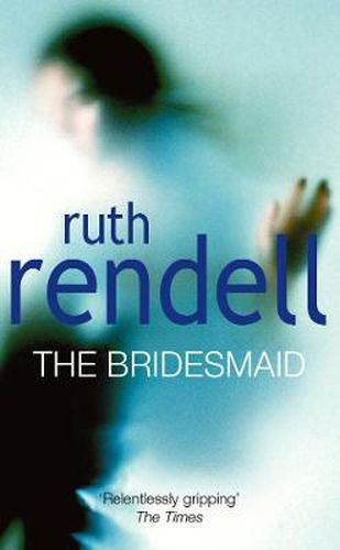 The Bridesmaid: a passionate love story with a chilling, dark twist from the award-winning queen of crime, Ruth Rendell