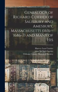 Cover image for Genealogy of Richard Currier of Salisbury and Amesbury, Massachusetts (1616--1686-7) and Many of His