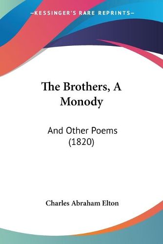 Cover image for The Brothers, a Monody the Brothers, a Monody: And Other Poems (1820) and Other Poems (1820)