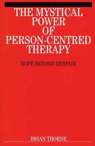 Cover image for The Mystical Power of Person Centred Therapy: Hope Beyond Despair