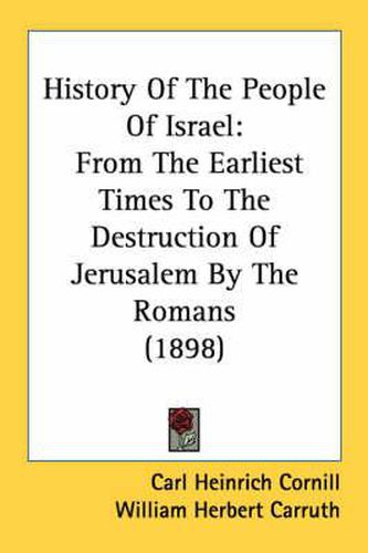 History of the People of Israel: From the Earliest Times to the Destruction of Jerusalem by the Romans (1898)