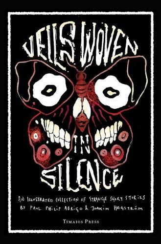Cover image for Veils Woven in Silence: An Illustrated Collection of Strange Short Stories