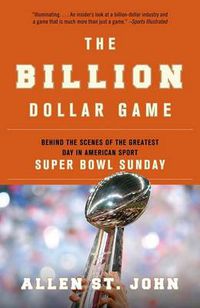 Cover image for The Billion Dollar Game: Behind the Scenes of the Greatest Day in American Sport - Super Bowl Sunday