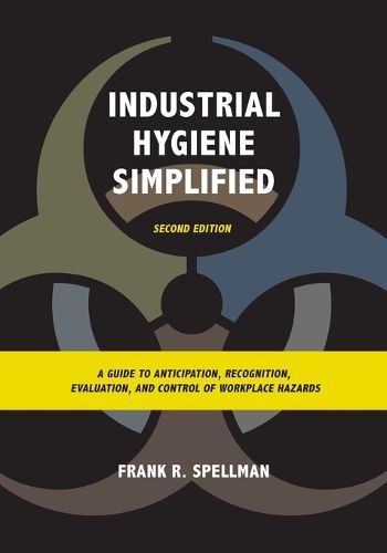 Cover image for Industrial Hygiene Simplified: A Guide to Anticipation, Recognition, Evaluation, and Control of Workplace Hazards