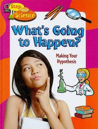 Cover image for What's Going to Happen?: Making Your Hypothesis