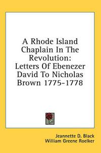 Cover image for A Rhode Island Chaplain in the Revolution: Letters of Ebenezer David to Nicholas Brown 1775-1778