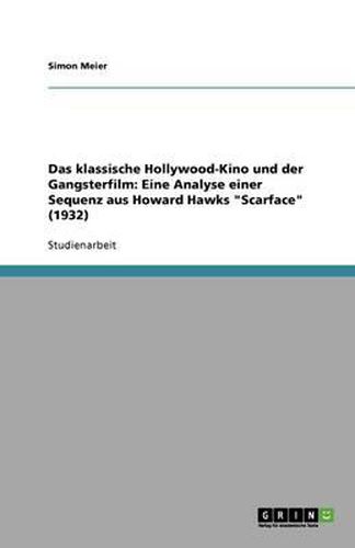 Cover image for Das klassische Hollywood-Kino und der Gangsterfilm: Eine Analyse einer Sequenz aus Howard Hawks Scarface (1932)