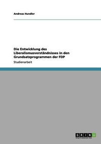 Cover image for Die Entwicklung des Liberalismusverstandnisses in den Grundsatzprogrammen der FDP