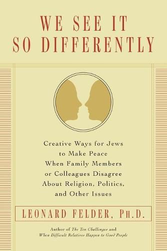 Cover image for We See It So Differently: Creative Ways for Jews to Make Peace When Family Members or Colleagues Disagree About Religion, Politics, and Other Issues