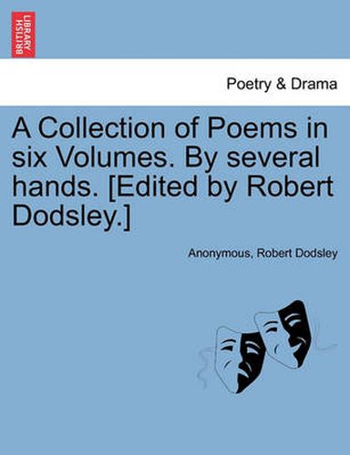 Cover image for A Collection of Poems in Six Volumes. by Several Hands. [Edited by Robert Dodsley.]