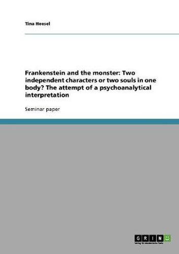 Cover image for Frankenstein and the monster: Two independent characters or two souls in one body? The attempt of a psychoanalytical interpretation