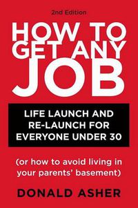 Cover image for How to Get Any Job: Career Launch and Re-launch for Everyone Under 30 (or How to Avoid Living in Your Parent's Basement)