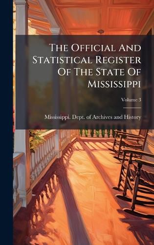 Cover image for The Official And Statistical Register Of The State Of Mississippi