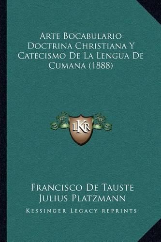 Arte Bocabulario Doctrina Christiana y Catecismo de La Lengua de Cumana (1888)