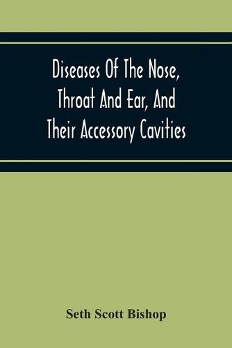 Cover image for Diseases Of The Nose, Throat And Ear, And Their Accessory Cavities