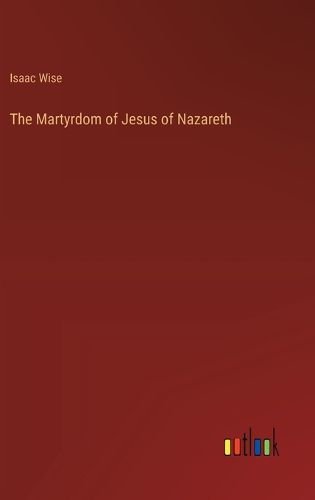 Cover image for The Martyrdom of Jesus of Nazareth