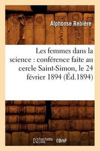 Cover image for Les Femmes Dans La Science: Conference Faite Au Cercle Saint-Simon, Le 24 Fevrier 1894 (Ed.1894)