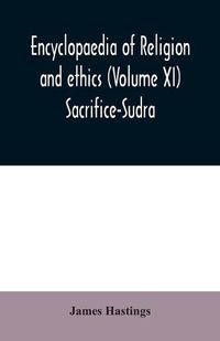 Cover image for Encyclopaedia of religion and ethics (Volume XI) Sacrifice-Sudra