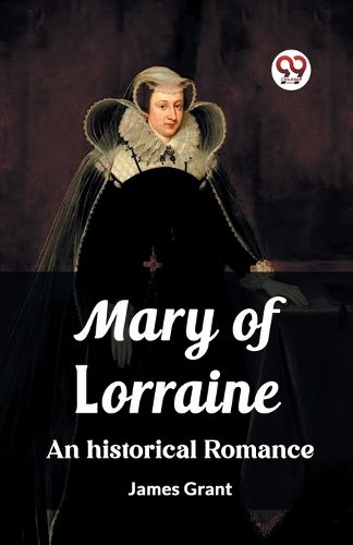 Mary of Lorraine An historical romance