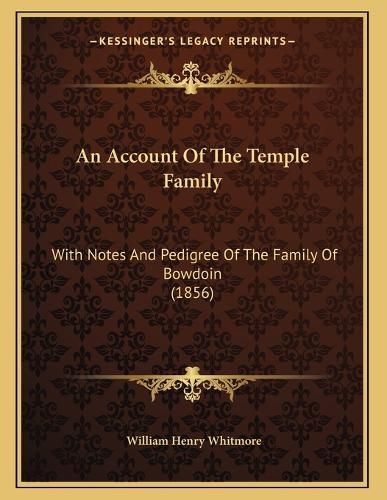 Cover image for An Account of the Temple Family: With Notes and Pedigree of the Family of Bowdoin (1856)