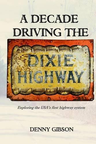 Cover image for A Decade Driving the Dixie Highway: Exploring the USA's first highway system