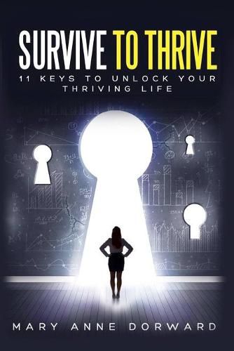 Cover image for Survive to Thrive 11 Keys to Unlock Your Thriving Life