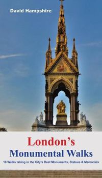 Cover image for London's Monumental Walks: 16 Walks Taking in the City's Best Monuments, Statues & Memorials
