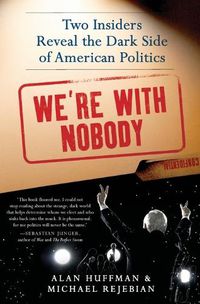 Cover image for We're with Nobody: Two Insiders Reveal the Dark Side of American Politics