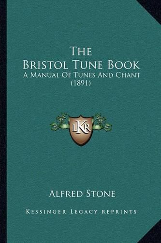 Cover image for The Bristol Tune Book: A Manual of Tunes and Chant (1891)