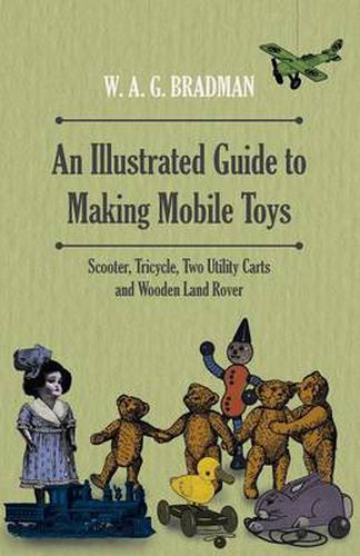 Cover image for An Illustrated Guide to Making Mobile Toys - Scooter, Tricycle, Two Utility Carts and Wooden Land Rover