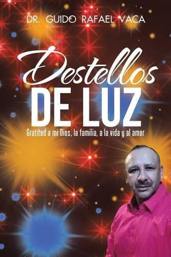 Cover image for Destellos de luz: Gratitud a mi Dios, la familia, a la vida y al amor