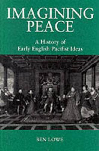 Cover image for Imagining Peace: A History of Early English Pacifist Ideas
