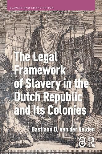 Cover image for The Legal Framework of Slavery in the Dutch Republic and Its Colonies