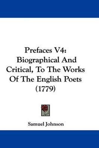 Cover image for Prefaces V4: Biographical And Critical, To The Works Of The English Poets (1779)