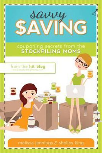 Cover image for Savvy Saving: Couponing Secrets from the Stockpiling Moms