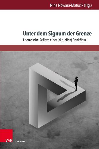 Cover image for Unter Dem Signum Der Grenze: Literarische Reflexe Einer (Aktuellen) Denkfigur