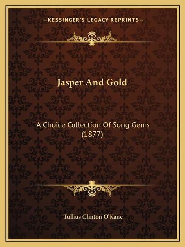 Cover image for Jasper and Gold: A Choice Collection of Song Gems (1877)