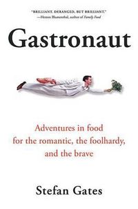 Cover image for Gastronaut: Adventures in Food for the Romantic, the Foolhardy, and the Brave