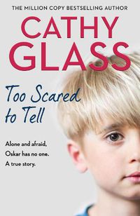 Cover image for Too Scared to Tell: Afraid and Alone, Oskar Has No One. a True Story.