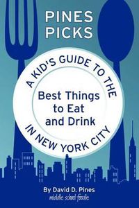 Cover image for Pines Picks: A Kid's Guide to the Best Things to Eat and Drink in New York City