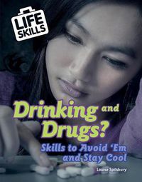 Cover image for Drinking and Drugs?: Skills to Avoid 'em and Stay Cool