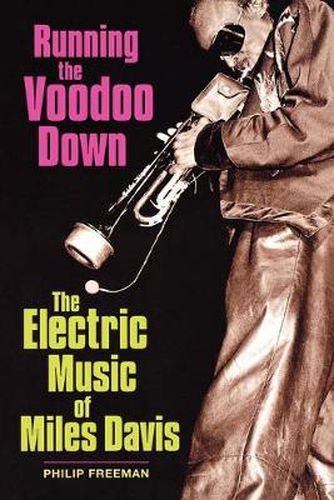 Running the Voodoo Down: The Electric Music of Miles Davis