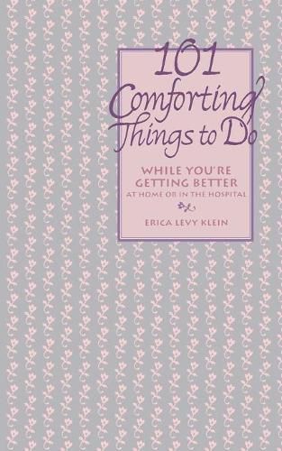 Cover image for 101 Comforting Things to Do: While You're Getting Better at Home or in the Hospital