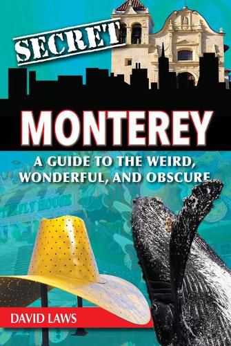 Cover image for Secret Monterey: A Guide to the Weird, Wonderful, and Obscure